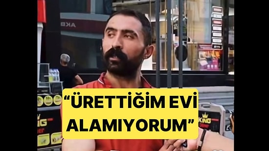 İnşaat İşçisi Burak Mengüç, Ürettiği Evleri Bir İşçi Olarak Asla Alamayacağını Söyledi