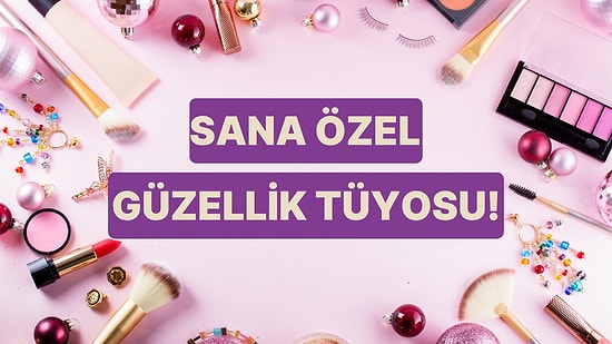 2026 İçin Sana Özel Bir Güzellik Tüyosu Veriyoruz!