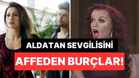 Asla Kopamıyorlar: Aldatan Eski Sevgilisini Affetmeye En Yatkın Burçlar