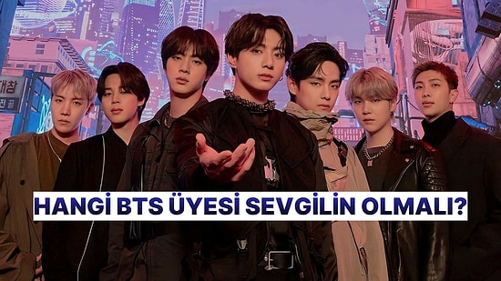 Hangi BTS Üyesiyle Sevgili Olsan Çok İyi Anlaşırdın?