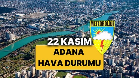 22 Kasım Cumartesi Adana Hava Durumu: Bugün Adana'da Hava Durumu Nasıl, Yağmur Var mı?