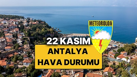 22 Kasım Cumartesi Antalya Hava Durumu: Bugün Antalya'da Hava Durumu Nasıl, Yağmur Var mı?