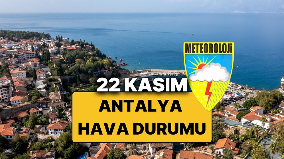 22 Kasım Cumartesi Antalya Hava Durumu: Bugün Antalya'da Hava Durumu Nasıl, Yağmur Var mı?