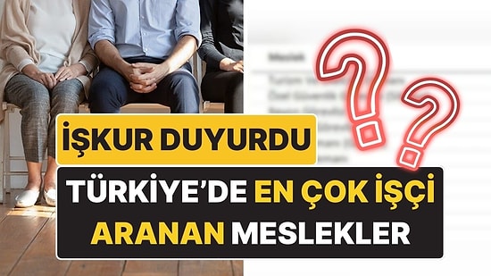 İŞKUR Duyurdu! Türkiye’de En Çok İşçi Aranan Meslekler Belli Oldu