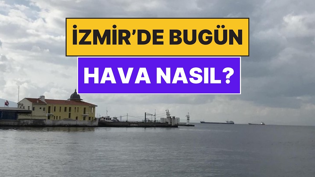 24 Kasım Pazartesi İzmir Hava Durumu: İzmir&apos;de Bugün Hava Nasıl?