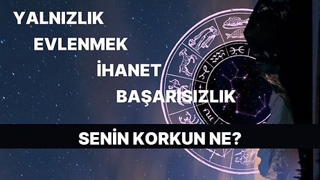 Burcuna Göre Sen Neyden Korkuyorsun?