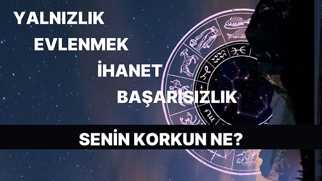 Burcuna Göre Sen Neyden Korkuyorsun?