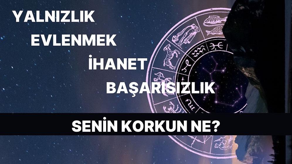 Burcuna Göre Sen Neyden Korkuyorsun?