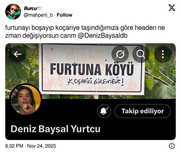 X hesabının kapak fotoğrafına "Furtuna Köyü" tabelası koyan Deniz Baysal'dan Şerif'ten boşanacağı için değişiklik yapması istendi. Yanıt ise gecikmedi!