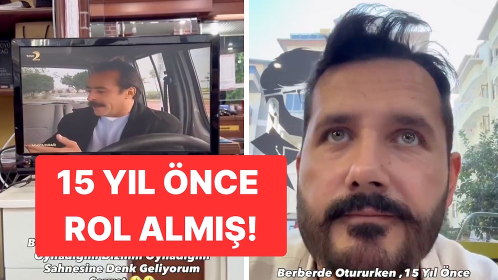 15 Yıl Önce Akasya Durağı'nda Figüranlık Yapan Adam O Sahneye Berberde Denk Geldi
