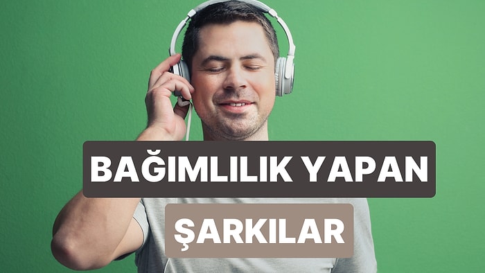 Aşırı Derecede Bağımlılık Yapan Popüler Şarkılar