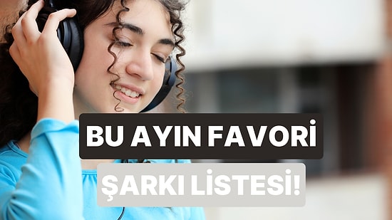 Bu Ayın En Çok Konuşulan Hit Parçaları