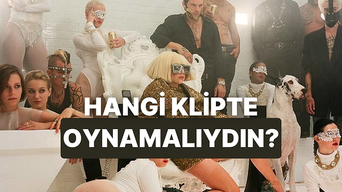 Hangi Şarkının Klibinde Oynamalıydın?
