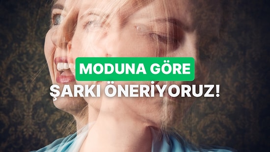 Şu Anki Moduna Göre Bir Şarkı Öneriyoruz!