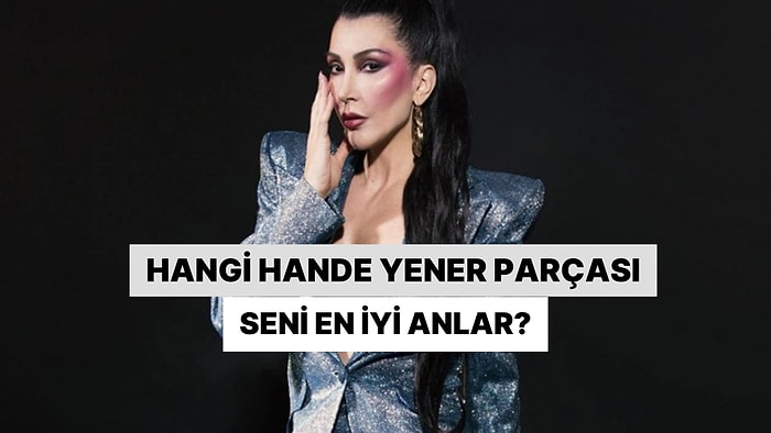 Hangi Hande Yener Parçası Seni En İyi Anlar?