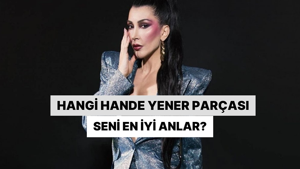 Hangi Hande Yener Parçası Seni En İyi Anlar?