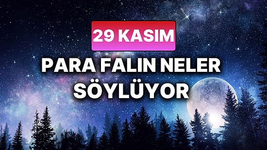Günlük Para Burç Yorumuna Göre 29 Kasım Cumartesi Günün Nasıl Geçecek?