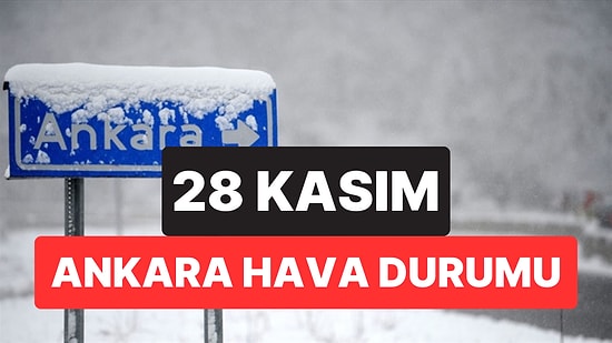 Ankara Hava Durumu: 28 Kasım Cuma Ankara'da Hava Nasıl?