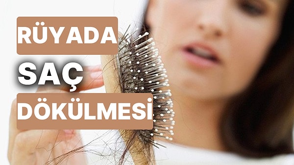 10. Rüyada Saç Dökülmesi: Kendi Yolunuzu Çizmek için Değişime İhtiyacınız Var!