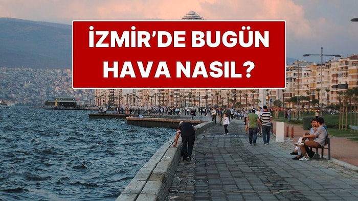 29 Kasım Cumartesi İzmir Hava Durumu: İzmir’de Bugün Hava Nasıl?