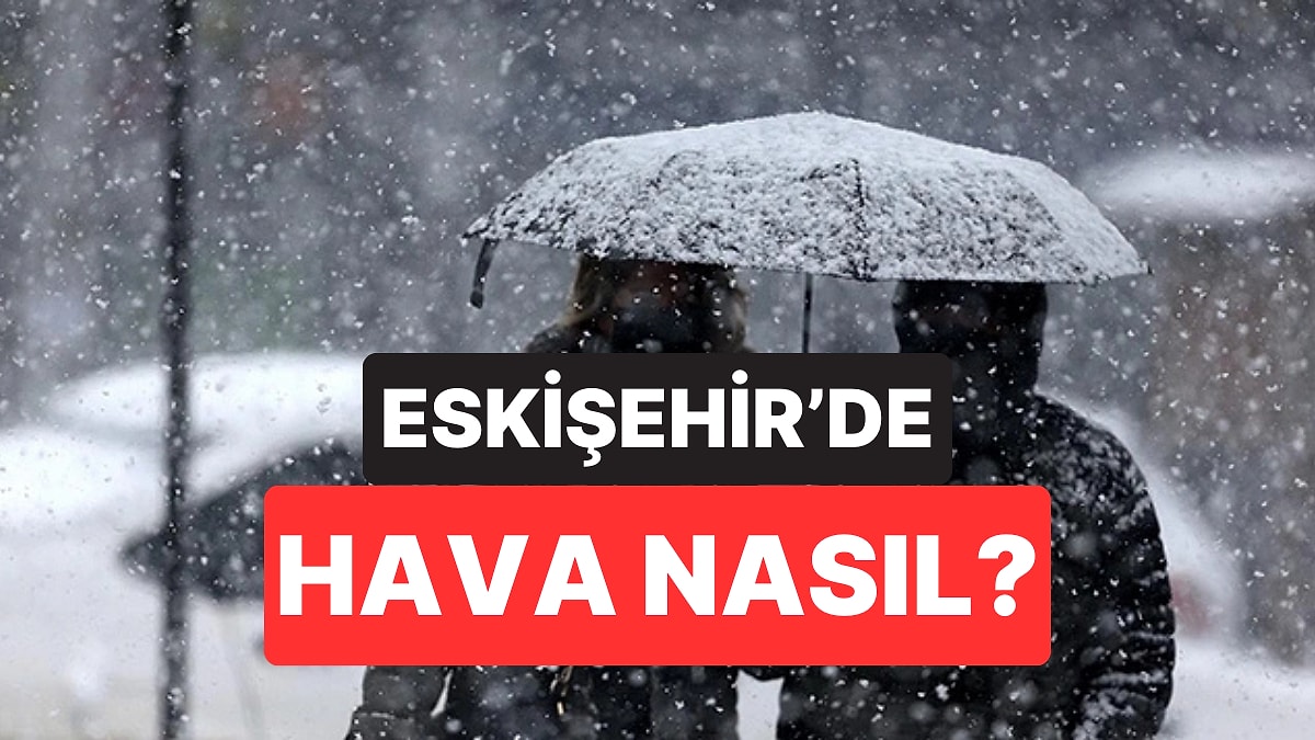 30 Kasım Pazar Eskişehir Hava Durumu: Eskişehir&apos;de Hava Bugün Nasıl Olacak?