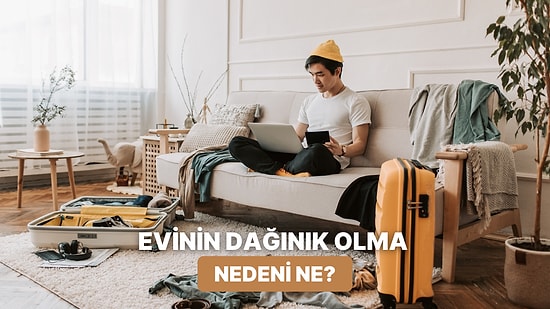 Senin Evin Neden Dağınık?