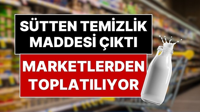 Resmi Açıklama Geldi: Zincir Marketlerde Satılan Ünlü Süt Markası Hakkında Toplatma Kararı