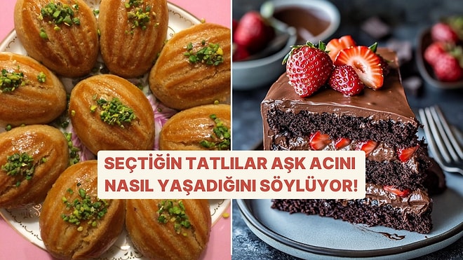 Seçtiğin Tatlılar Aşk Acısını Nasıl Yaşadığını Söylüyor!