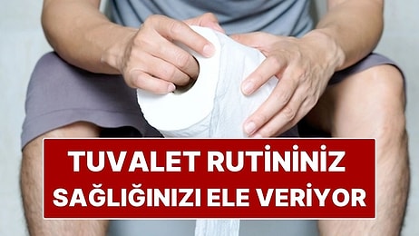 Yeni Araştırma: Tuvalete Çıkma Rutininiz Sağlığınızı Ele Veriyor