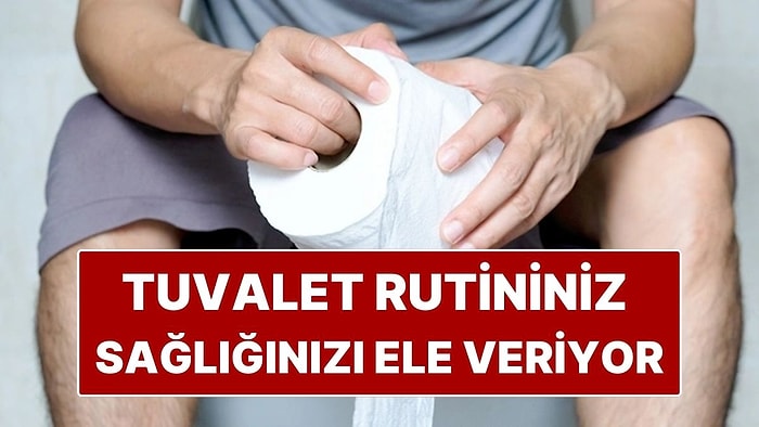 Yeni Araştırma: Tuvalete Çıkma Rutininiz Sağlığınızı Ele Veriyor