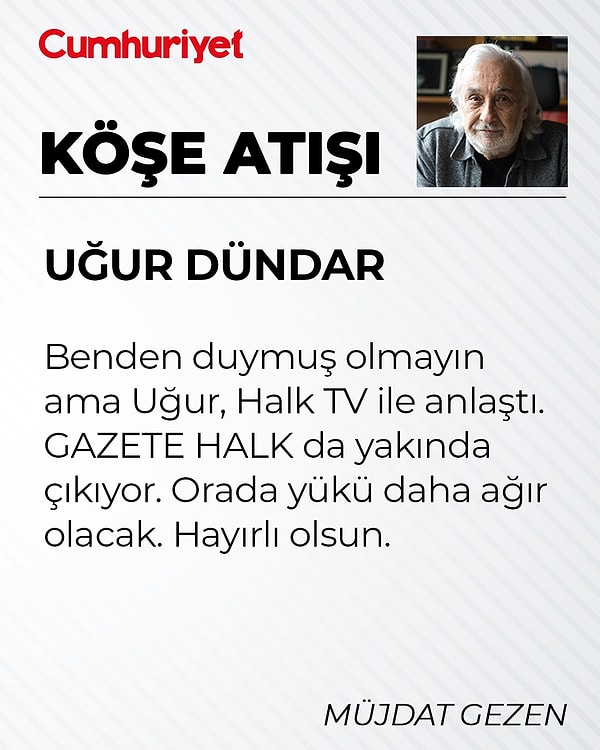 Ünlü sanatçı ve Uğur Dündar'ın yakın arkadaşı Müjdat Gezen ise Cumhuriyet'teki köşesinde kısa bir yazı yazdı.