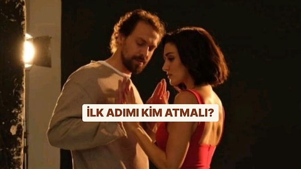 İlk Hamleyi Kim Yapmalı? Cevap Sende Gizli Olabilir!