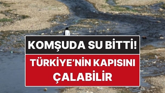 Komşu Ülkenin Suyu Bitti! Yakında Türkiye’nin Kapısını Çalabilir