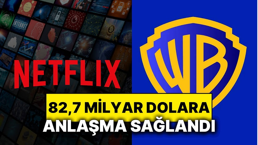 Netflix, Warner Bros. Discovery'i Satın Alacak