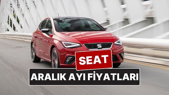 Aralık 2025 Seat Fiyat Listesi! İşte Seat Ibiza, Leon, Arona ve Ateca Güncel Fiyatları