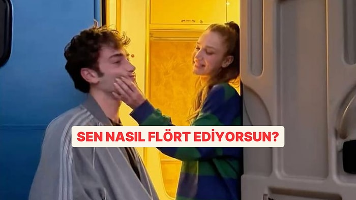 Sen Nasıl Flört Ediyorsun?