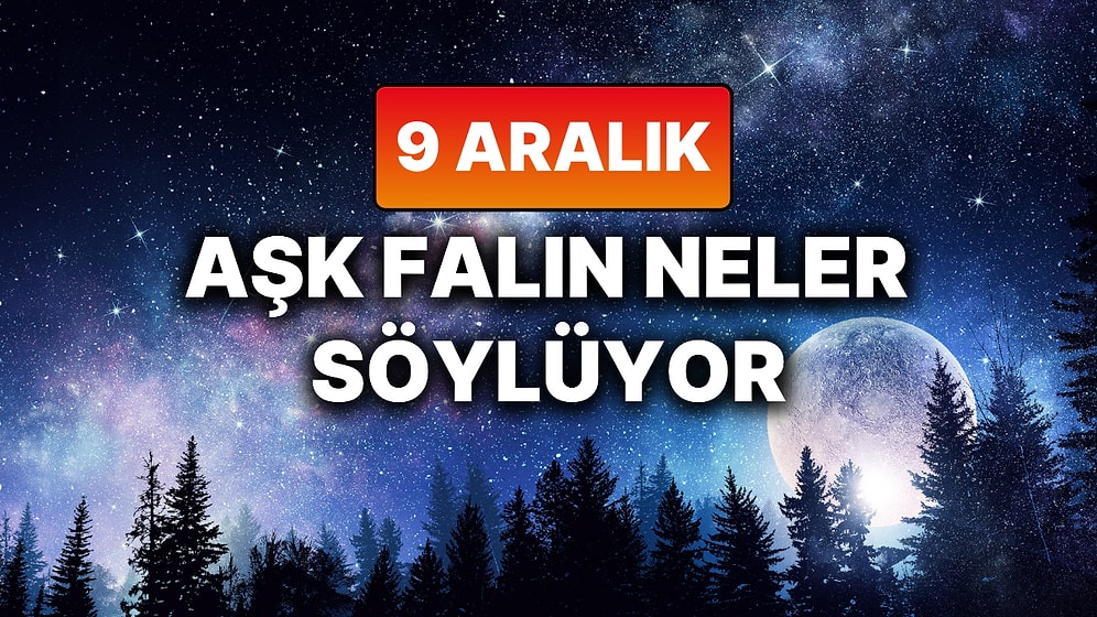 Günlük Aşk Burç Yorumuna Göre 9 Aralık Salı Günün Nasıl Geçecek?