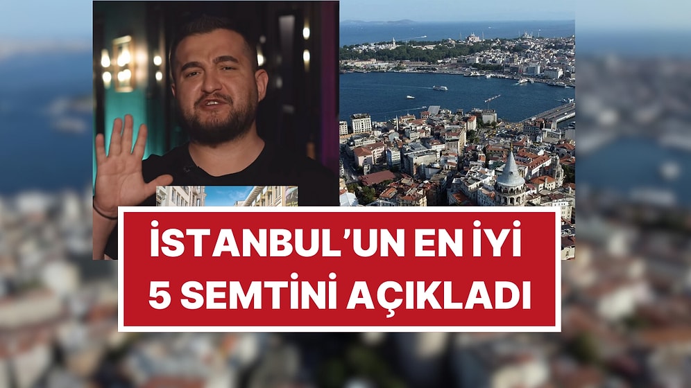 Gayrimenkul Danışmanı Açıkladı: İstanbul'un En Yaşanabilir 5 Semti