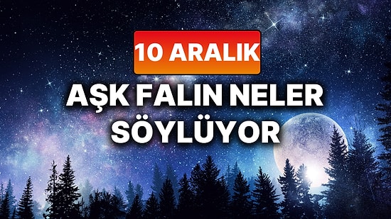Günlük Aşk Burç Yorumuna Göre 10 Aralık Çarşamba Günün Nasıl Geçecek?