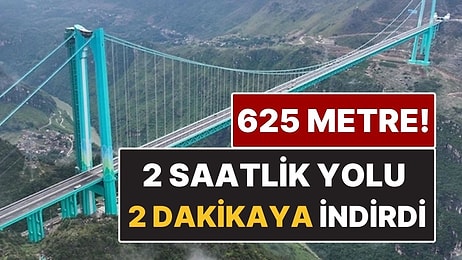 2 Saatlik Yolculuğu 2 Dakikaya İndiren Dev Köprü! 625 Metre Yükseklikte