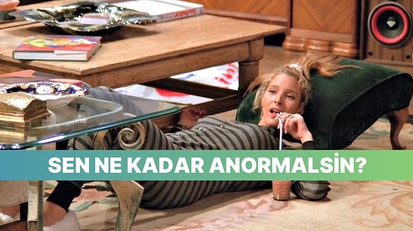 Bu Testten Sonra ‘Normal’im Demek Kolay Değil!