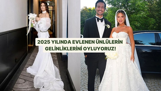 2025 Yılında Evlenen Ünlülerin Gelinliklerini Oyluyoruz!