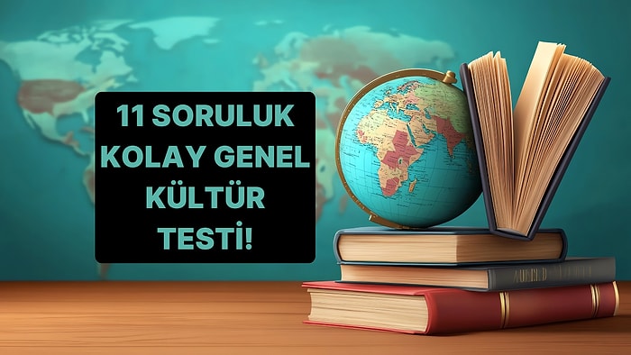 11 Soruluk Kolay Genel Kültür Testinde Herkes Fulleyebilecek!