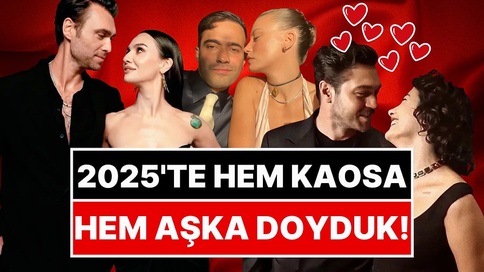 Bu Sene Hem Aşka Hem Kaosa Doyduk: İşte Karşınızda 2025 Yılının En Gözde Çiftleri!