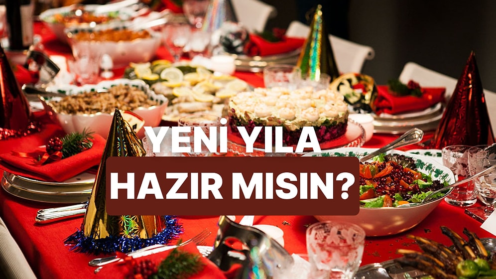 Bu Sene Yediklerine Göre Yeni Yıla Ne Kadar Hazırsın?