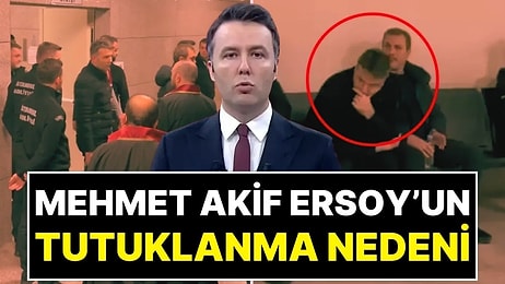 Mehmet Akif Ersoy’un Tutuklanma Nedeninin ‘Örgüt Kurmak' Olduğu İddia Edildi