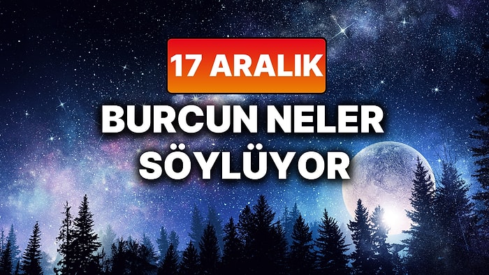 Günlük Burç Yorumuna Göre 17 Aralık Çarşamba Günün Nasıl Geçecek?
