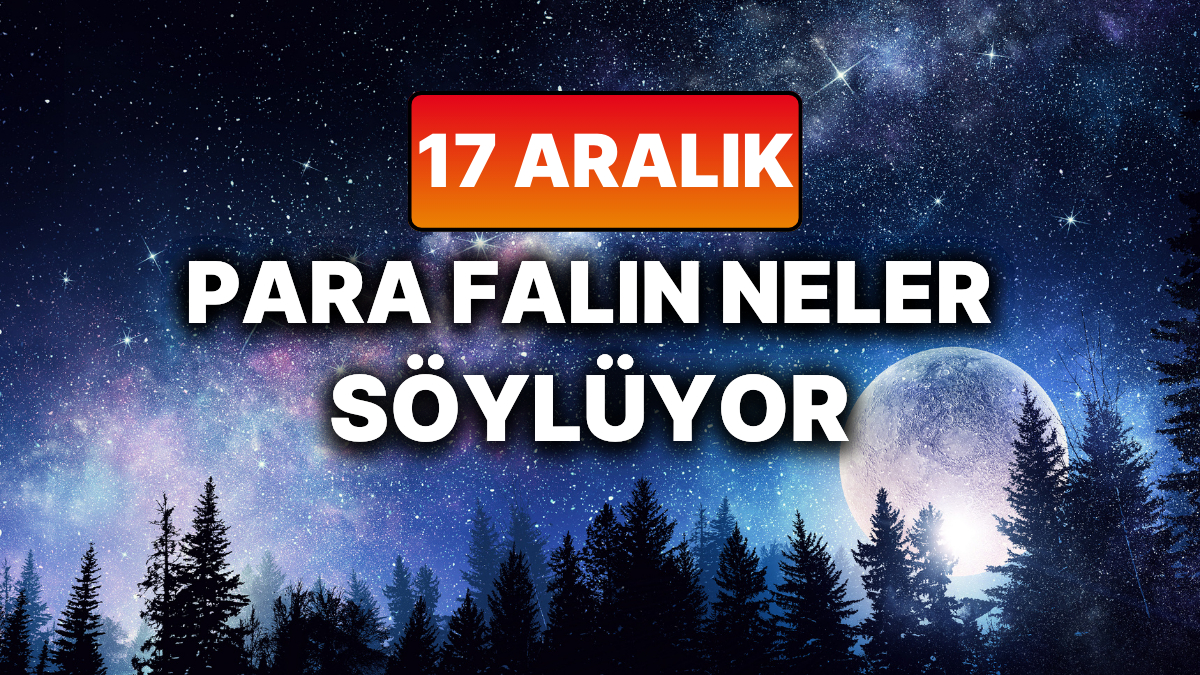 Günlük Para Burç Yorumuna Göre 17 Aralık Çarşamba Günün Nasıl Geçecek?