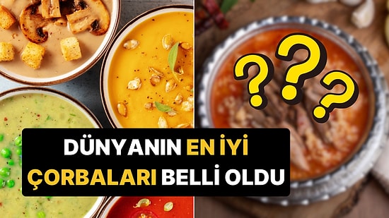 Dünyanın En İyi Çorbaları Belli Oldu: Listenin İkinci Sırasında Bir Türk Lezzeti Var!