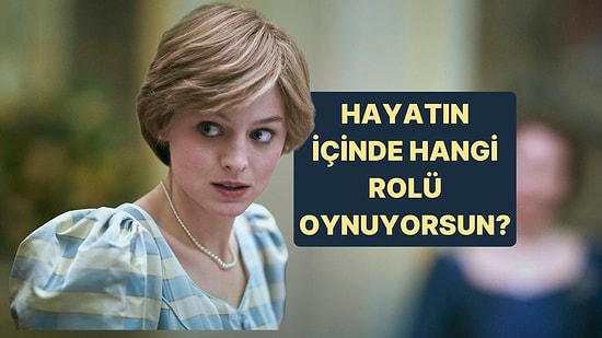 Hayatın İçinde Hangi Rolü Oynuyorsun?